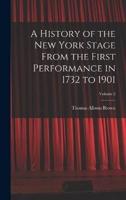 A History of the New York Stage From the First Performance in 1732 to 1901; Volume 2
