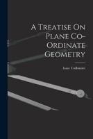 A Treatise On Plane Co-Ordinate Geometry