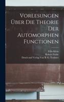 Vorlesungen Über Die Theorie Der Automorphen Functionen