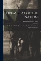 Drum-Beat of the Nation; the First Period of the War of the Rebellion From Its Outbreak to the Close of 1862
