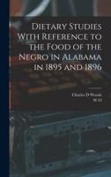 Dietary Studies With Reference to the Food of the Negro in Alabama in 1895 and 1896