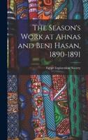 The Season's Work at Ahnas and Beni Hasan, 1890-1891