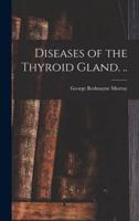 Diseases of the Thyroid Gland. ..