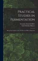 Practical Studies in Fermentation; Being Contributions to the Life History of Micro-Organisms