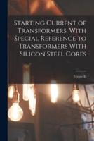 Starting Current of Transformers, With Special Reference to Transformers With Silicon Steel Cores