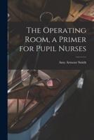 The Operating Room, a Primer for Pupil Nurses