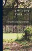 Gwinnett Churches; a Complete History of Every Church in Gwinnet County, Georgia, With Short Biographical Sketches of Its Ministers