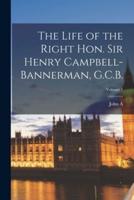 The Life of the Right Hon. Sir Henry Campbell-Bannerman, G.C.B.; Volume 1