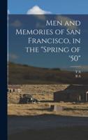 Men and Memories of San Francisco, in the "Spring of '50"