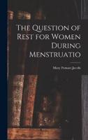 The Question of Rest for Women During Menstruatio