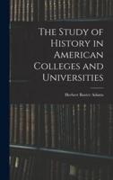 The Study of History in American Colleges and Universities