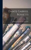 Dante Gabriel Rossetti; an Illustrated Memorial of His Art and Life