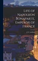 Life of Napoleon Bonaparte, Emperor of France