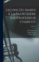 Leçons Du Mardi À La Salpêtrière [de]Professeur Charcot; Volume 1