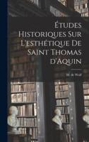 Études Historiques Sur L'esthétique De Saint Thomas d'Aquin