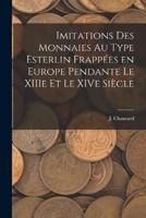 Imitations Des Monnaies Au Type Esterlin Frappées En Europe Pendante Le XIIIe Et Le XIVe Siècle