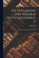 Die Verfassung Der Republik Deutschösterreich; Ein Kritisch-Systematischer Grundriss