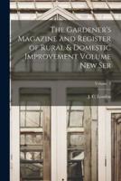 The Gardener's Magazine and Register of Rural & Domestic Improvement Volume New Ser; Volume 3