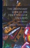 The Legendary Lore of the Holy Wells of England