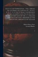 Scott's Last Expedition ... Vol. I. Being the Journals of Captain R. F. Scott, R. N., C. V. O. Vol II. Being the Reports of the Journeys and the Scien