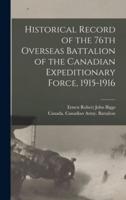 Historical Record of the 76th Overseas Battalion of the Canadian Expeditionary Force, 1915-1916