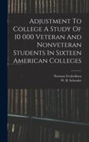 Adjustment To College A Study Of 10 000 Veteran And Nonveteran Students In Sixteen American Colleges
