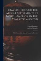Travels Through the Middle Settlements in North-America, in the Years 1759 and 1760