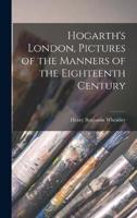 Hogarth's London, Pictures of the Manners of the Eighteenth Century