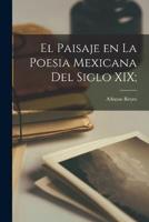 El Paisaje En La Poesia Mexicana Del Siglo XIX;