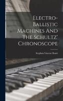 Electro-Ballistic Machines And The Schultz' Chronoscope