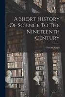 A Short History Of Science To The Nineteenth Century