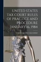 United States Tax Court Rules of Practice and Procedure January 16, 1984
