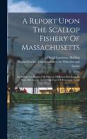 A Report Upon The Scallop Fishery Of Massachusetts