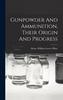 Gunpowder And Ammunition, Their Origin And Progress