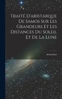 Traité D'aristarque De Samos Sur Les Grandeurs Et Les Distances Du Soleil Et De La Lune