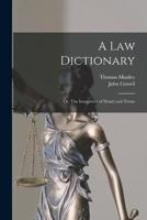 A Law Dictionary; or, The Interpreter of Words and Terms