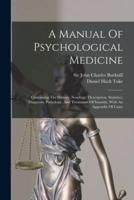 A Manual Of Psychological Medicine