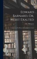 Edward Barnard, Or, Merit Exalted