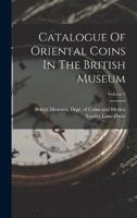 Catalogue Of Oriental Coins In The British Museum; Volume 3