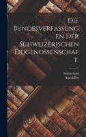 Die Bundesverfassungen Der Schweizerischen Eidgenossenschaft.