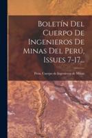 Boletín Del Cuerpo De Ingenieros De Minas Del Perú, Issues 7-17...