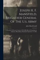 Joseph K. F. Mansfield, Brigadier General Of The U.s. Army