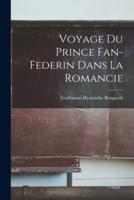 Voyage Du Prince Fan-Federin Dans La Romancie