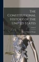The Constitutional History of the United States; Volume I