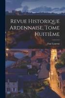 Revue Historique Ardennaise, Tome Huitième