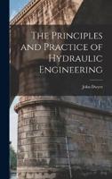 The Principles and Practice of Hydraulic Engineering