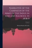 Narrative of the Campaign of the Army of the Indus in Sind and Kaubool in 1838-9; Volume I