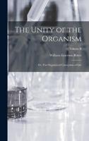 The Unity of the Organism; or, The Organismal Conception of Life; Volume II