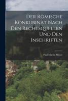 Der Römische Konkubinat Nach Den Rechtsquellen Und Den Inschriften