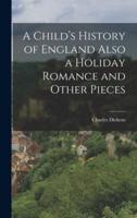 A Child's History of England Also a Holiday Romance and Other Pieces